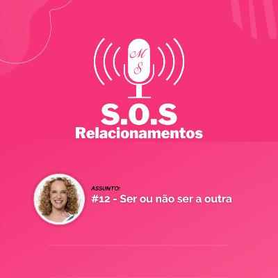 #12 - Ser ou não ser a outra