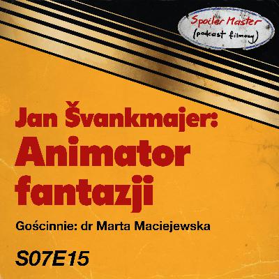 S07E15: Jan Švankmajer: animator fantazji || Gościnnie: dr Marta Maciejewska