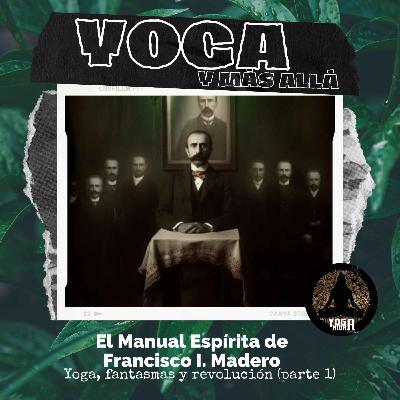T2E9: El Manual Espírita de Francisco I. Madero (Parte 1)