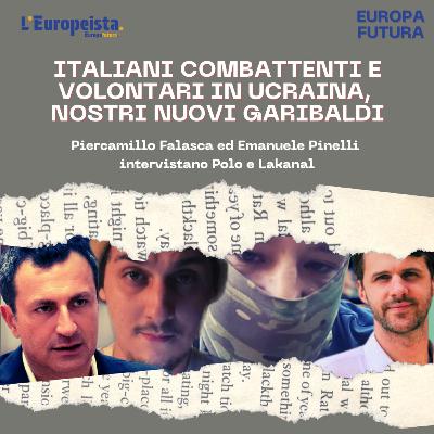 Italiani combattenti e volontari in Ucraina, nostri nuovi Garibaldi - Ep. 21 Italiani combattenti e volontari in Ucraina, nostri nuovi Garibaldi - Ep. 21