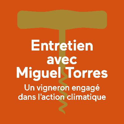 Grande entrevue avec Miguel Torres Un vigneron engagé dans l’action climatique