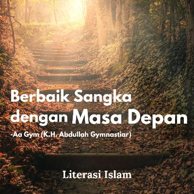 Aa Gym (K.H. Abdullah Gymnastiar) - Bebaik Sangka dengan Masa Depan