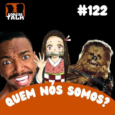 GordosTalk #122 QUEM SOU EU? ARTISTAS FALIDOS, GAROTAS DE ANIME E MAIS...