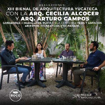Reflexiones: XIII Bienal de Arquitectura Yucateca con la Arq Cecilia Alcocer y el Arq Arturo Campos