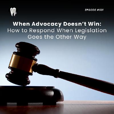531 When Advocacy Doesn't Win: How to Respond When Legislation Goes the Other Way 531 When Advocacy Doesn't Win: How to Respond When Legislation Goes the Other Way