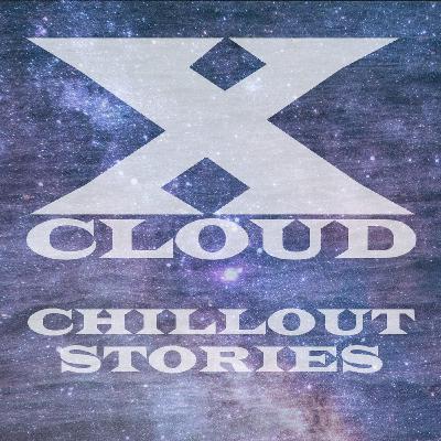 XCloud - Chillout Stories #29 XCloud - Chillout Stories #29