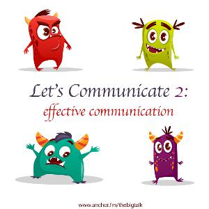 Episode 10 - Let's Communicate 2: Effective Communication
