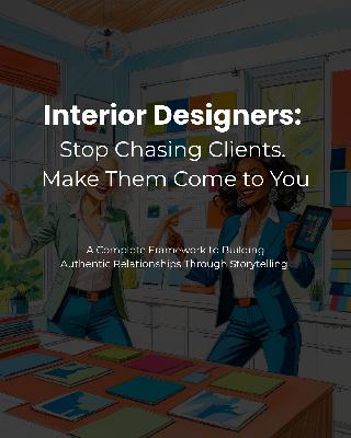 Interior Designers: Stop Chasing Clients. Make Them Come to You Interior Designers: Stop Chasing Clients. Make Them Come to You
