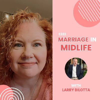 Marriage in Midlife with Larry Bilotta