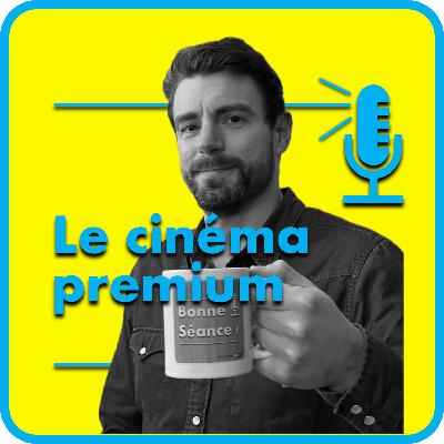 Ep1 : Le cinéma premium