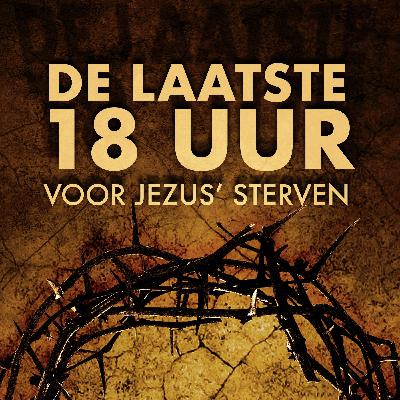 1. De grootheid van het kruis | De laatste 18 uur