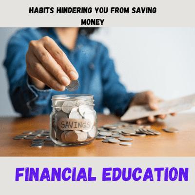 HABITS HINDERING YOU FROM SAVING MONEY