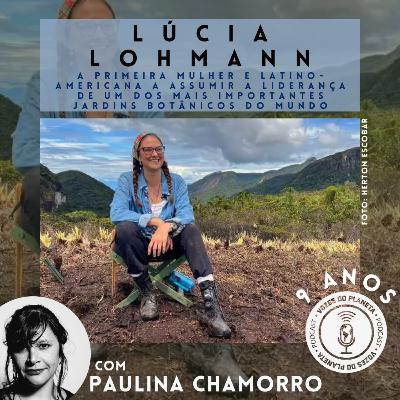 264 - Lucia Lohmann - A primeira mulher e latino-americana a assumir a liderança de um dos mais importantes jardins botânicos do mundo