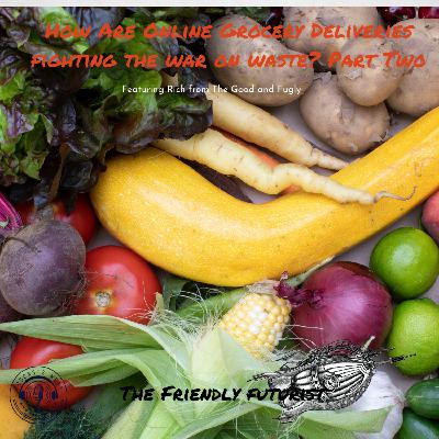 How Are Online Grocery Deliveries Fighting The War on Waste? Part Two Interview with Rich Taurino from The Good and Fugly
