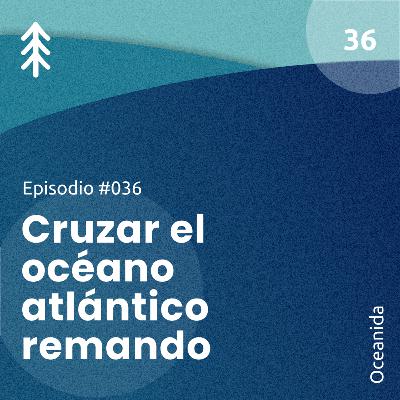 36. Cruzar el océano atlántico remando - Oceanida
