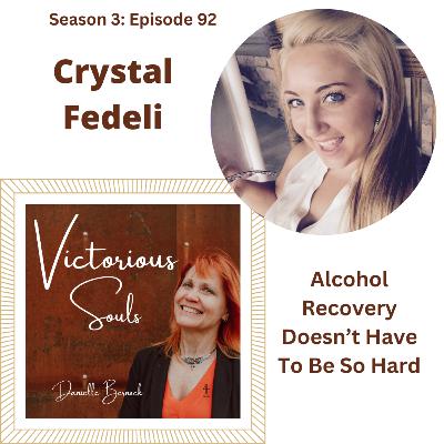 Crystal Fedeli - Alcohol Recovery Doesn't Have To Be So Hard (S3:Ep92)