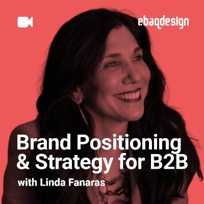 Brand Positioning & Strategy for B2B with Linda Fanaras Brand Positioning & Strategy for B2B with Linda Fanaras