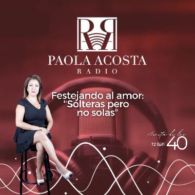 Festejando al amor: "Solteras pero no solas"