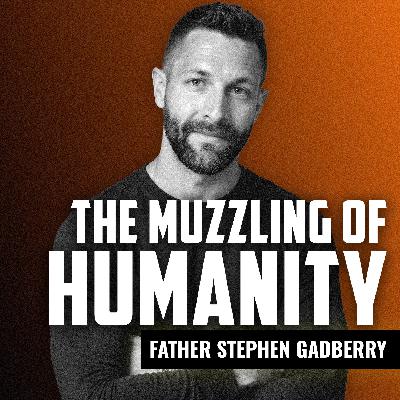 FATHER STEPHEN GADBERRY | The Muzzling of Humanity FATHER STEPHEN GADBERRY | The Muzzling of Humanity