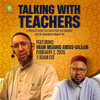 Talking With Teachers Season 6 Episode 7: Imam Mujahid Abdus-Salaam