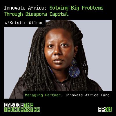 EP 34 - Innovate Africa: Solving Big Problems through Diaspora Capital w/ Kristin H. Wilson (Managing Partner at Innovate Africa Fund)