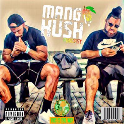 Mango Kush Podcast | Season 5 - 1 | Burn DA MK Mango Kush Podcast | Season 5 - 1 | Burn DA MK