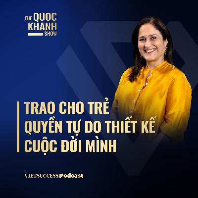 Nhà Giáo dục Kiran Bir Sethi | Trao cho trẻ quyền tự do thiết kế cuộc đời mình | TQKS #109