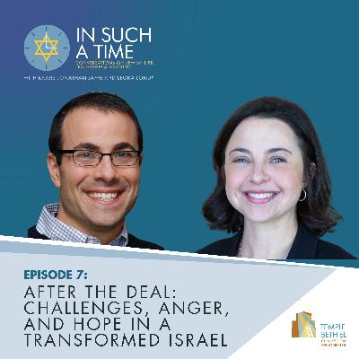 Ep 07: After the Deal: Challenges, Anger, and Hope in a Transformed Israel Ep 07: After the Deal: Challenges, Anger, and Hope in a Transformed Israel
