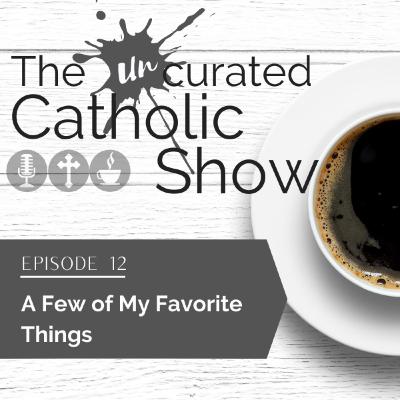 12 | A Few of My Favorite Things 12 | A Few of My Favorite Things