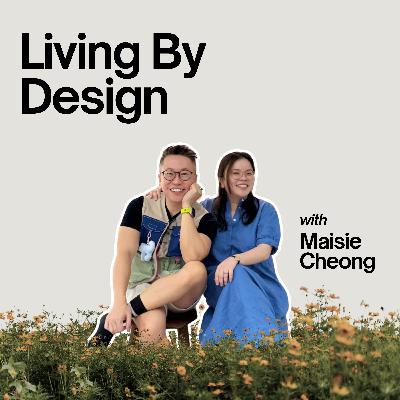 Ep #113 - Living By Design with Maisie Cheong