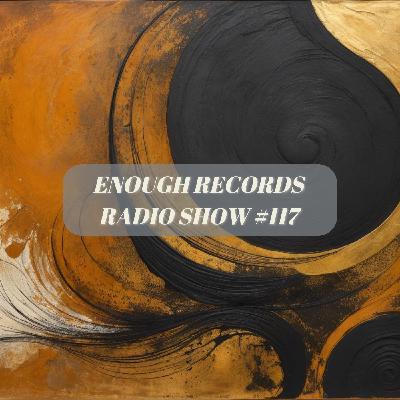 Enough Records Radio Show #117