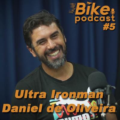 Ultra Triatleta Daniel de Oliveira- Bike Podcast #5