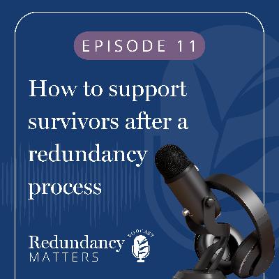 Season 1 - Episode 11 How to support survivors after a redundancy process