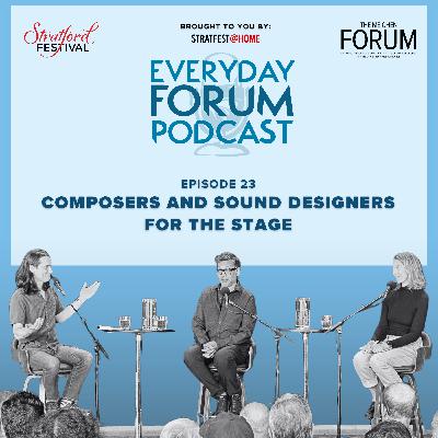 E23: Composers and Sound Designers for the Stage | Everyday Forum Podcast