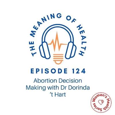 Episode 124 - Abortion Decision Making with Dr Dorinda 't Hart [Women's Health Series]