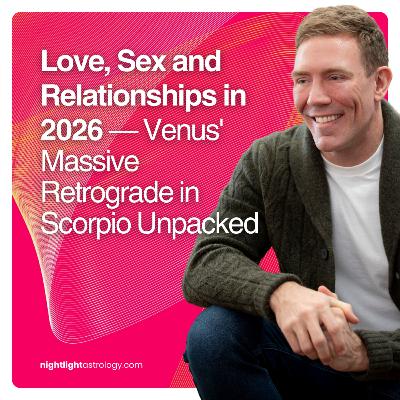 Love, Sex and Relationships in 2026 — Venus' Massive Retrograde in Scorpio Unpacked