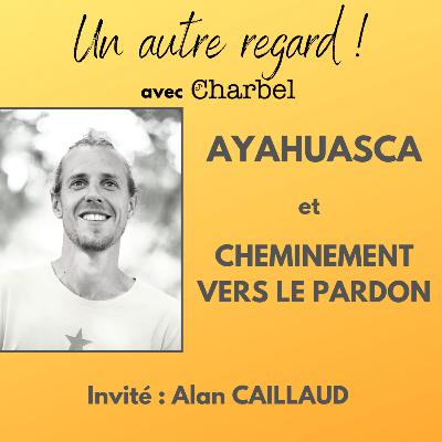Ayahuasca et cheminement vers le pardon
