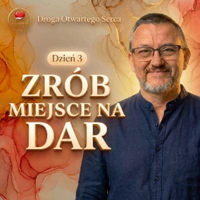 Zrób miejsce na dar (Dzień 3) | Droga Otwartego Serca
