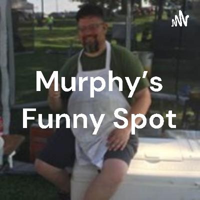 Murphy's Funny Spot EP-5 S-1 4/25/2021