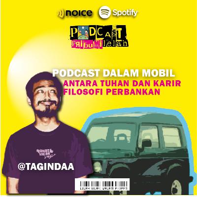 Eps 11| Podcast Dalam Mobil, Antara Tuhan dan Karir, Filosofi Perbankan Eps 11| Podcast Dalam Mobil, Antara Tuhan dan Karir, Filosofi Perbankan