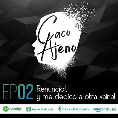 Renuncio!, y me dedico a otra vaina!