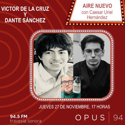 AIRE NUEVO - Ep. 24: Victor de la Cruz / Dante Sánchez: Dos perspectivas sobre composición actual