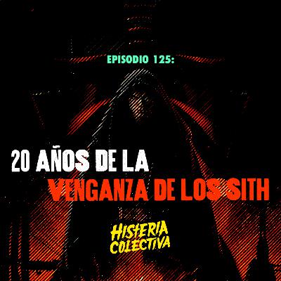 Ep. 125: 20 años de La Venganza de Los Sith (Con Master Rob de @LosDescanonizados)