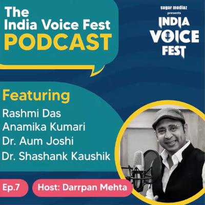 The India Voice Fest Podcast-Host:Darrpan Mehta. Featuring Rashmi Das, Anamika Kumari, Dr Aum Joshi & Dr Shashank Kaushik