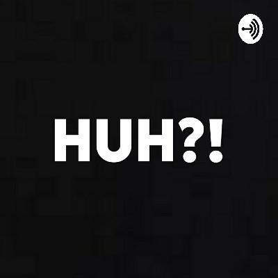 HUH?! PODCAST TRAILER