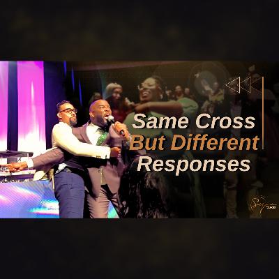 Same Cross, But Different Responses | Bishop S. Y. Younger Same Cross, But Different Responses | Bishop S. Y. Younger