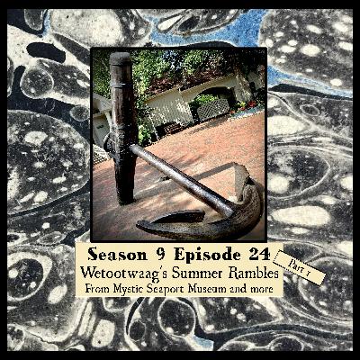 S 09 E 24 Wetootwaag's Summer Rambles Part 1 Featuring Mystic Seaport Museum and more