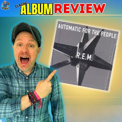 Classic Album Review - Automatic For The People REM
