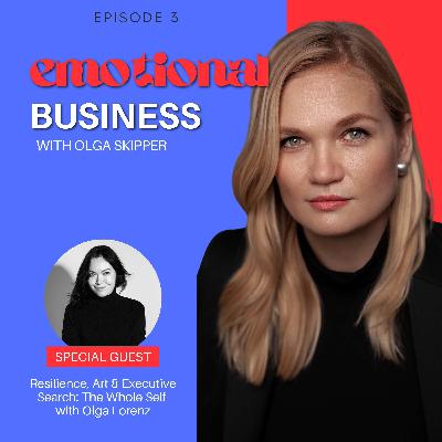 Resilience, Art & Executive Search: The Whole Self with Olga Lorenz