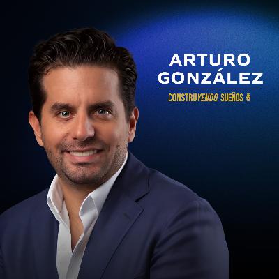 E131: Arturo González: En qué invertir en bienes raíces en 2026